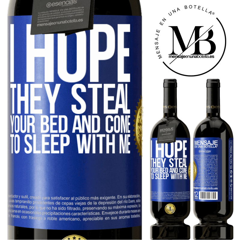 49,95 € Free Shipping | Red Wine Premium Edition MBS® Reserve I hope they steal your bed and come to sleep with me Blue Label. Customizable label Reserve 12 Months Harvest 2014 Tempranillo