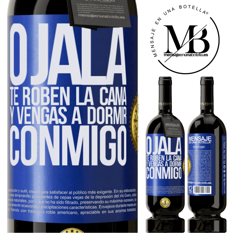 49,95 € Envío gratis | Vino Tinto Edición Premium MBS® Reserva Ojalá te roben la cama y vengas a dormir conmigo Etiqueta Azul. Etiqueta personalizable Reserva 12 Meses Cosecha 2014 Tempranillo