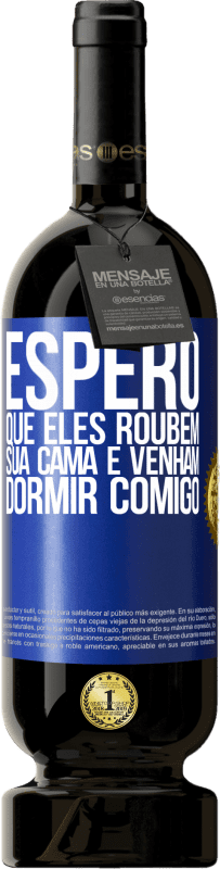 49,95 € Envio grátis | Vinho tinto Edição Premium MBS® Reserva Espero que eles roubem sua cama e venham dormir comigo Etiqueta Azul. Etiqueta personalizável Reserva 12 Meses Colheita 2014 Tempranillo