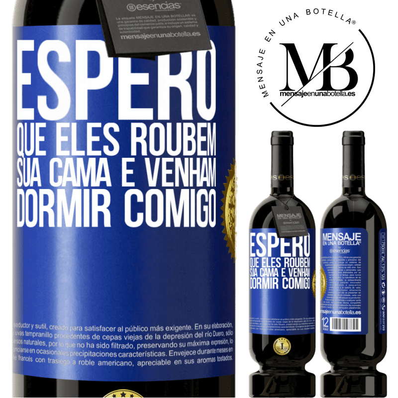 49,95 € Envio grátis | Vinho tinto Edição Premium MBS® Reserva Espero que eles roubem sua cama e venham dormir comigo Etiqueta Azul. Etiqueta personalizável Reserva 12 Meses Colheita 2014 Tempranillo