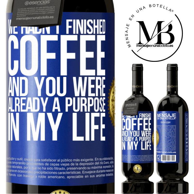 29,95 € Free Shipping | Red Wine Premium Edition MBS® Reserva We hadn't finished coffee and you were already a purpose in my life Blue Label. Customizable label Reserva 12 Months Harvest 2014 Tempranillo