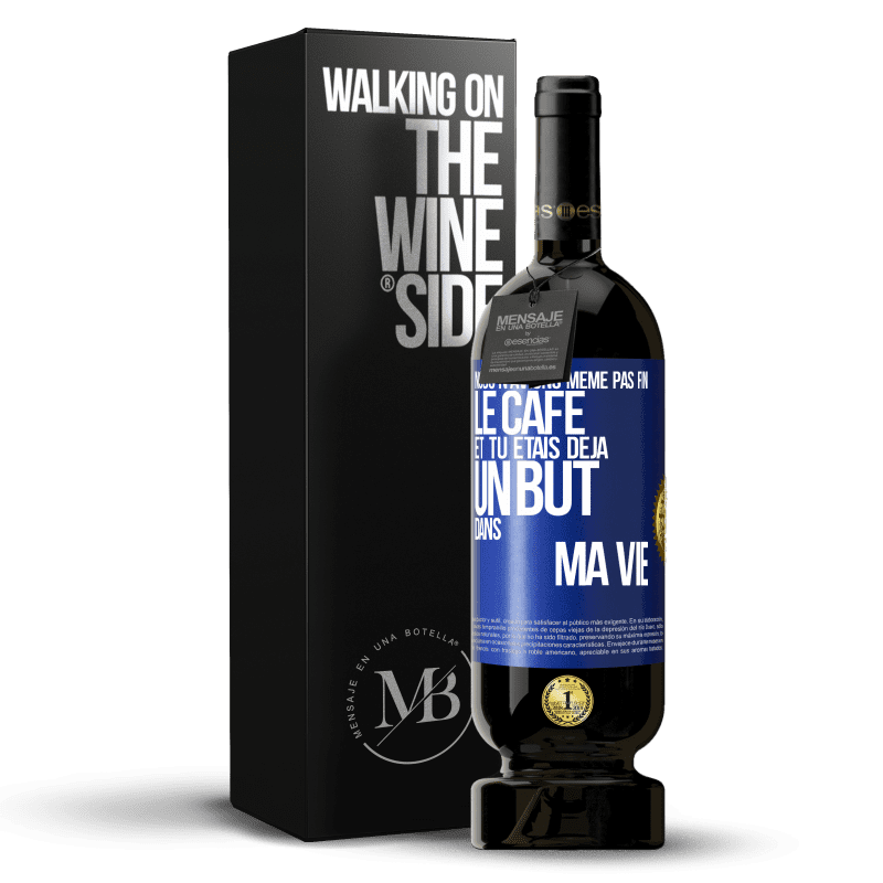 49,95 € Envoi gratuit | Vin rouge Édition Premium MBS® Réserve Nous n'avions même pas fini le café et tu étais déjà un but dans ma vie Étiquette Bleue. Étiquette personnalisable Réserve 12 Mois Récolte 2015 Tempranillo