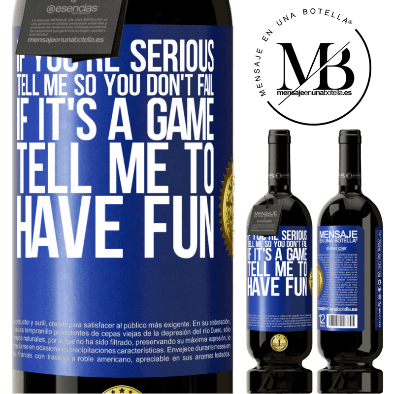 29,95 € Free Shipping | Red Wine Premium Edition MBS® Reserva If you're serious, tell me so you don't fail. If it's a game, tell me to have fun Blue Label. Customizable label Reserva 12 Months Harvest 2014 Tempranillo