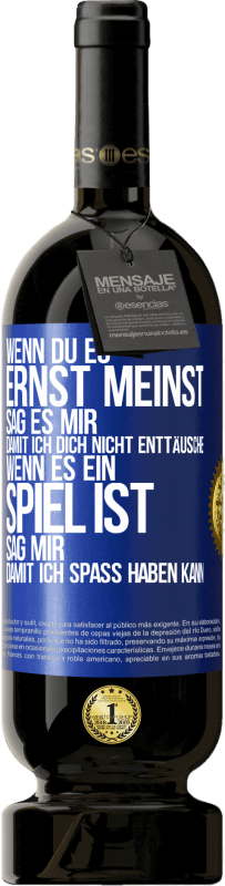 «Wenn du es ernst meinst, sag es mir, damit ich dich nicht enttäusche. Wenn es ein Spiel ist, sag mir, damit ich Spaß haben kann» Premium Ausgabe MBS® Reserve