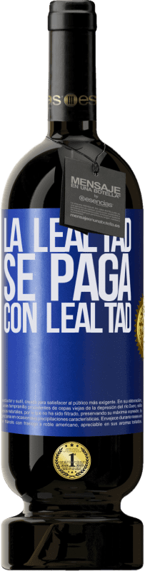 49,95 € Envío gratis | Vino Tinto Edición Premium MBS® Reserva La lealtad se paga con lealtad Etiqueta Azul. Etiqueta personalizable Reserva 12 Meses Cosecha 2016 Tempranillo