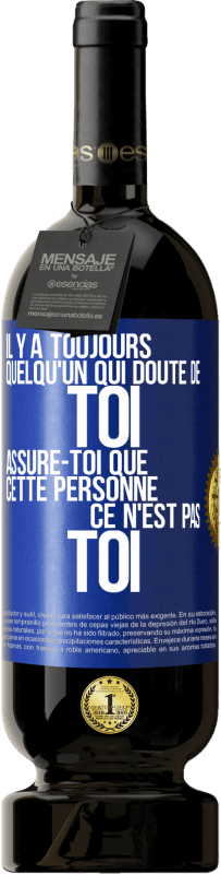 49,95 € Envoi gratuit | Vin rouge Édition Premium MBS® Réserve Il y a toujours quelqu'un qui doute de toi. Assure-toi que cette personne ce n'est pas toi Étiquette Bleue. Étiquette personnalisable Réserve 12 Mois Récolte 2016 Tempranillo