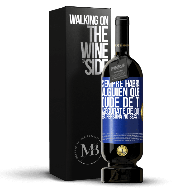 49,95 € Envío gratis | Vino Tinto Edición Premium MBS® Reserva Siempre habrá alguien que dude de ti. Asegúrate de que esa persona no seas tú Etiqueta Azul. Etiqueta personalizable Reserva 12 Meses Cosecha 2016 Tempranillo