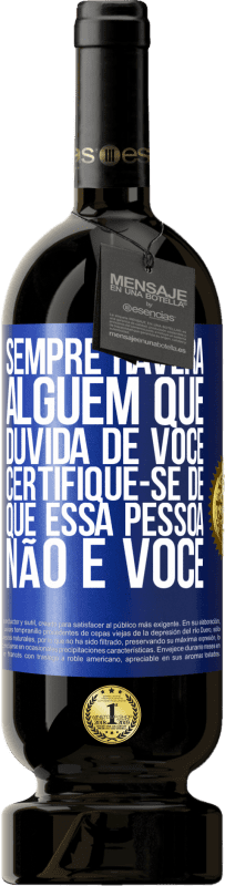 «Sempre haverá alguém que duvida de você. Certifique-se de que essa pessoa não é você» Edição Premium MBS® Reserva