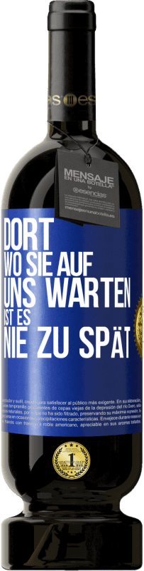 49,95 € | Rotwein Premium Ausgabe MBS® Reserve Dort, wo sie auf uns warten, ist es nie zu spät Blaue Markierung. Anpassbares Etikett Reserve 12 Monate Ernte 2015 Tempranillo