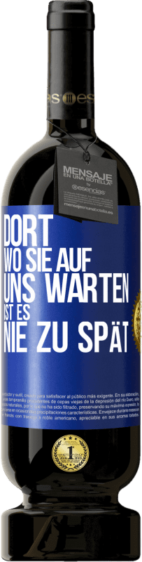 49,95 € | Rotwein Premium Ausgabe MBS® Reserve Dort, wo sie auf uns warten, ist es nie zu spät Blaue Markierung. Anpassbares Etikett Reserve 12 Monate Ernte 2016 Tempranillo
