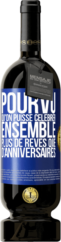 49,95 € | Vin rouge Édition Premium MBS® Réserve Pourvu qu'on puisse célébrer ensemble plus de rêves que d'anniversaires Étiquette Bleue. Étiquette personnalisable Réserve 12 Mois Récolte 2015 Tempranillo