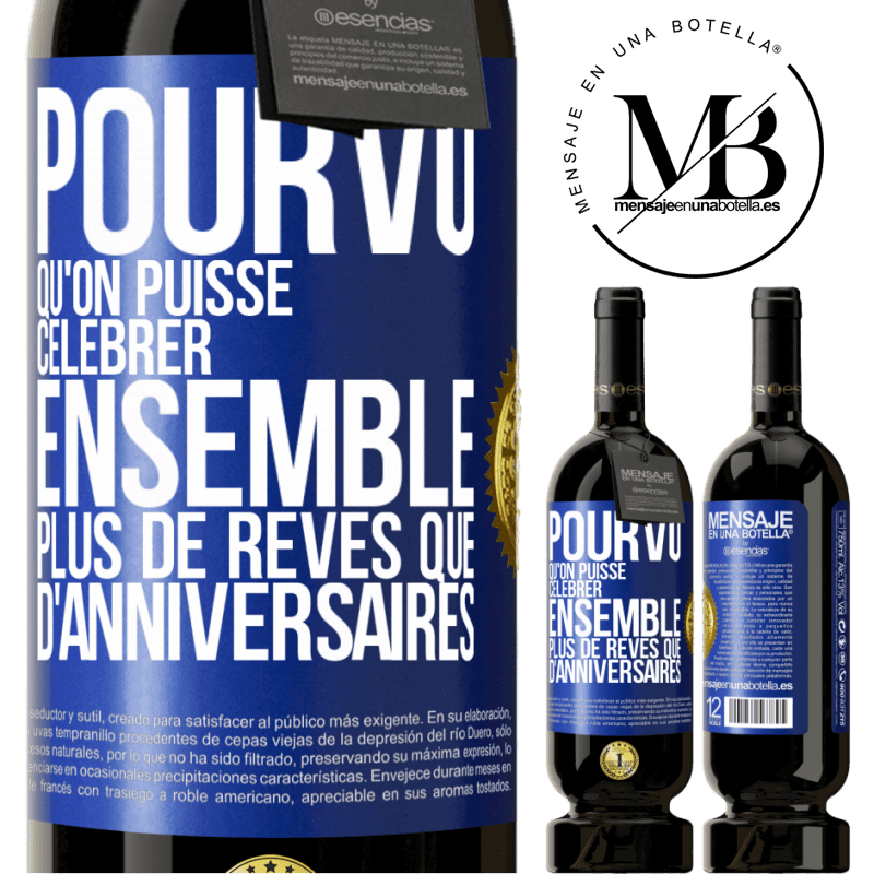 49,95 € Envoi gratuit | Vin rouge Édition Premium MBS® Réserve Pourvu qu'on puisse célébrer ensemble plus de rêves que d'anniversaires Étiquette Bleue. Étiquette personnalisable Réserve 12 Mois Récolte 2015 Tempranillo