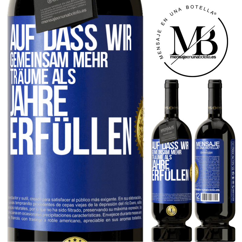 49,95 € Kostenloser Versand | Rotwein Premium Ausgabe MBS® Reserve Auf dass wir gemeinsam mehr Träume als Jahre erfüllen Blaue Markierung. Anpassbares Etikett Reserve 12 Monate Ernte 2015 Tempranillo