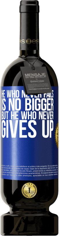 49,95 € | Red Wine Premium Edition MBS® Reserve He who never fails is no bigger but he who never gives up Blue Label. Customizable label Reserve 12 Months Harvest 2014 Tempranillo