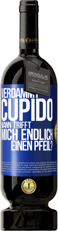 49,95 € Kostenloser Versand | Rotwein Premium Ausgabe MBS® Reserve Verdammt, Cupido, wann trifft mich endlich einen Pfeil? Blaue Markierung. Anpassbares Etikett Reserve 12 Monate Ernte 2016 Tempranillo