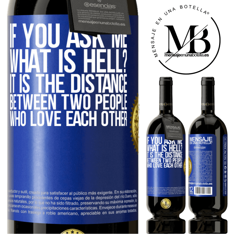 49,95 € Free Shipping | Red Wine Premium Edition MBS® Reserve If you ask me, what is hell? It is the distance between two people who love each other Blue Label. Customizable label Reserve 12 Months Harvest 2014 Tempranillo