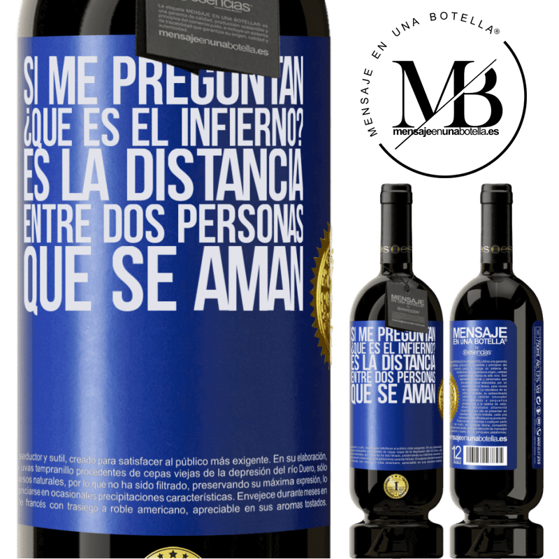 49,95 € Envío gratis | Vino Tinto Edición Premium MBS® Reserva Si me preguntan ¿Qué es el infierno? Es la distancia entre dos personas que se aman Etiqueta Azul. Etiqueta personalizable Reserva 12 Meses Cosecha 2014 Tempranillo