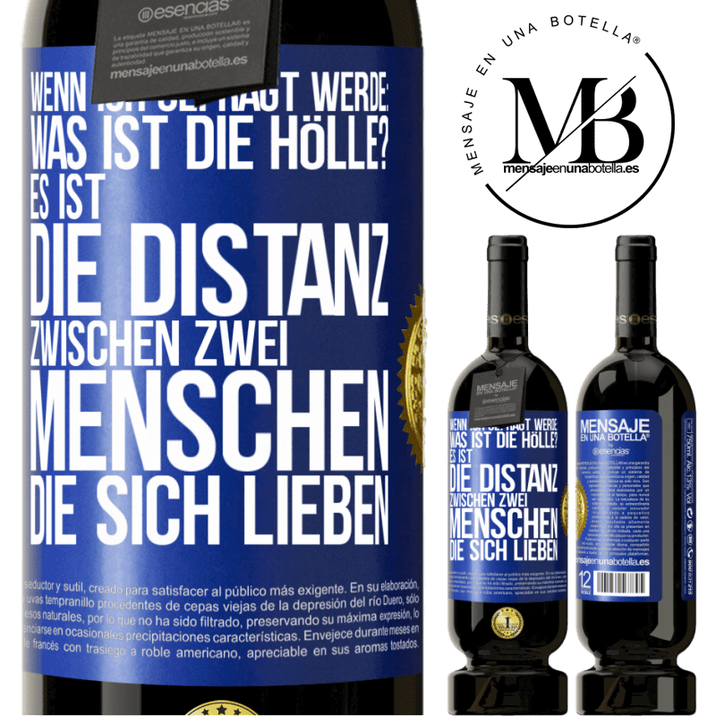 49,95 € Kostenloser Versand | Rotwein Premium Ausgabe MBS® Reserve Wenn ich gefragt werde: Was ist die Hölle? Es ist die Distanz zwischen zwei Menschen, die sich lieben Blaue Markierung. Anpassbares Etikett Reserve 12 Monate Ernte 2014 Tempranillo