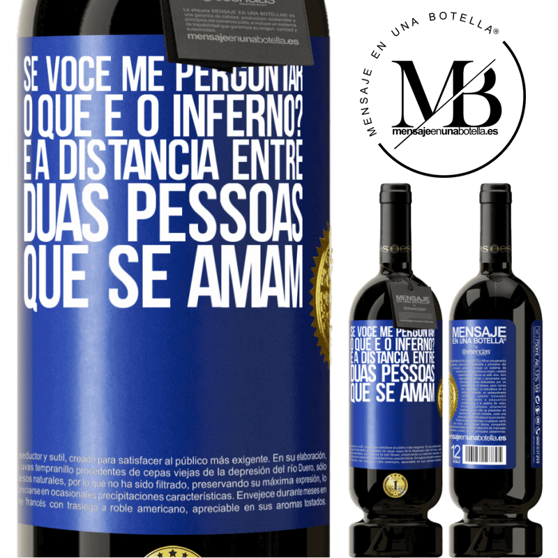 49,95 € Envio grátis | Vinho tinto Edição Premium MBS® Reserva Se você me perguntar, o que é o inferno? É a distância entre duas pessoas que se amam Etiqueta Azul. Etiqueta personalizável Reserva 12 Meses Colheita 2014 Tempranillo