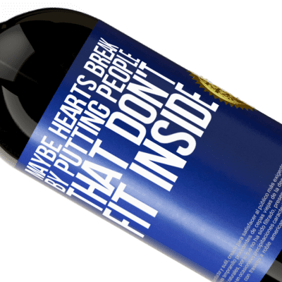 Unique & Personal Expressions. «Maybe hearts break by putting people that don't fit inside» Premium Edition MBS® Reserve