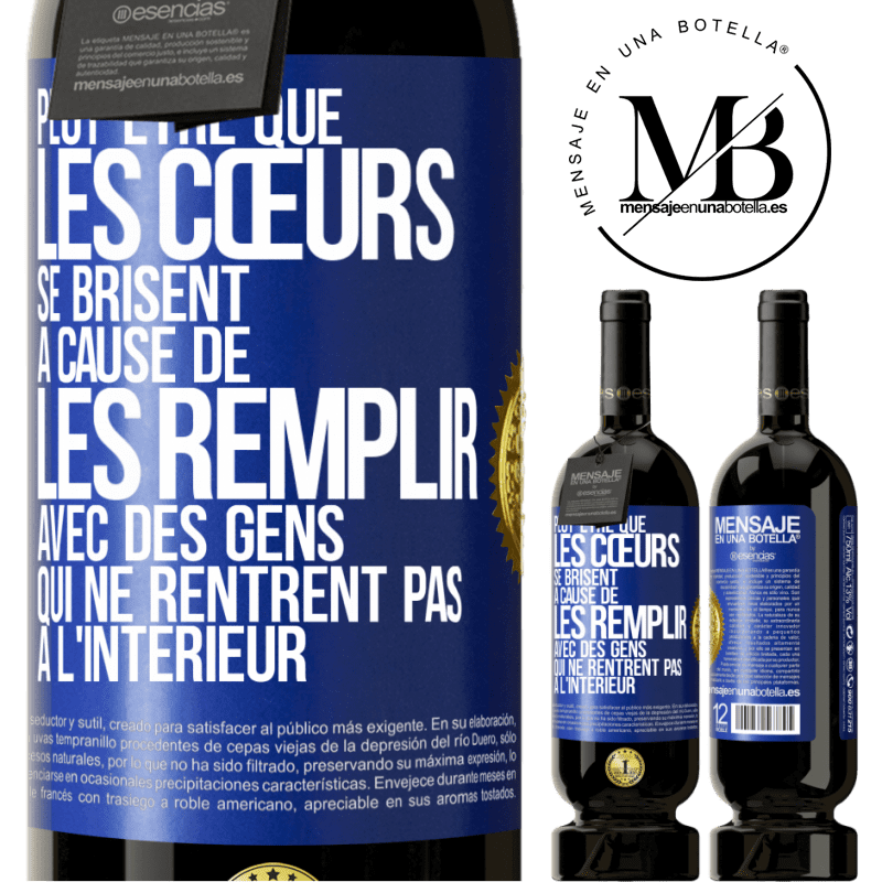 49,95 € Envoi gratuit | Vin rouge Édition Premium MBS® Réserve Peut-être que les cœurs se brisent à cause de les remplir avec des gens qui ne rentrent pas à l'intérieur Étiquette Bleue. Étiquette personnalisable Réserve 12 Mois Récolte 2015 Tempranillo