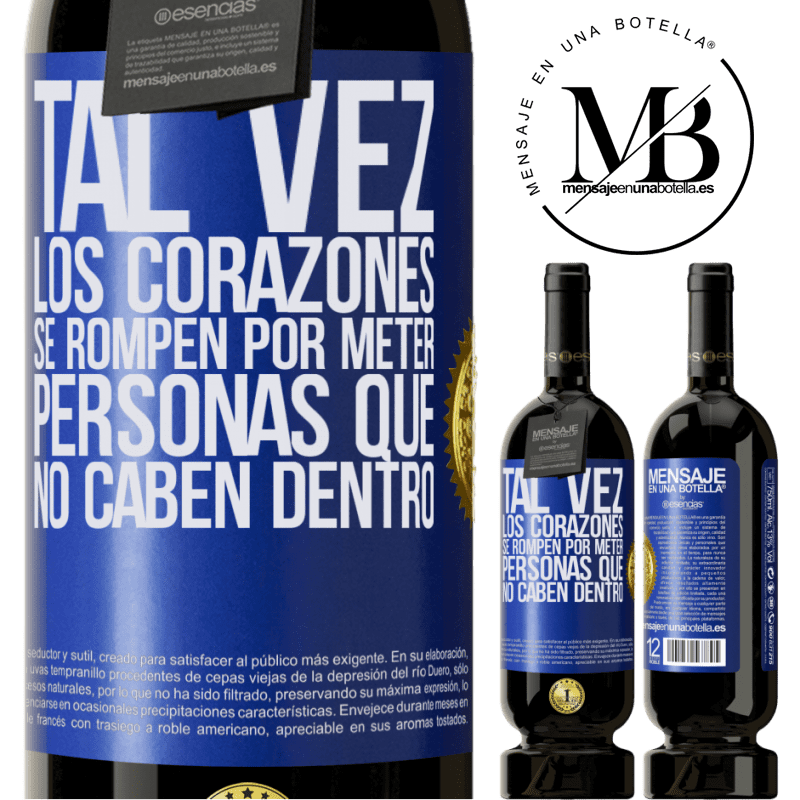 49,95 € Envío gratis | Vino Tinto Edición Premium MBS® Reserva Tal vez los corazones se rompen por meter personas que no caben dentro Etiqueta Azul. Etiqueta personalizable Reserva 12 Meses Cosecha 2015 Tempranillo
