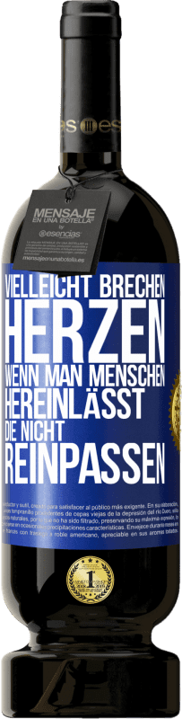 Kostenloser Versand | Rotwein Premium Ausgabe MBS® Reserve Vielleicht brechen Herzen, wenn man Menschen hereinlässt, die nicht reinpassen Blaue Markierung. Anpassbares Etikett Reserve 12 Monate Ernte 2014 Tempranillo