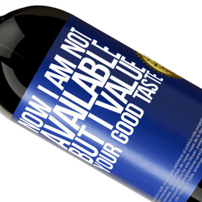 Unique & Personal Expressions. «Now I am not available, but I value your good taste» Premium Edition MBS® Reserve