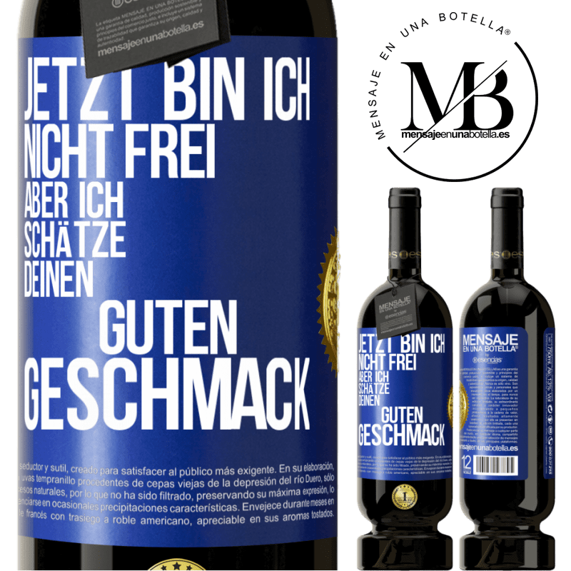 49,95 € Kostenloser Versand | Rotwein Premium Ausgabe MBS® Reserve Jetzt bin ich nicht frei, aber ich schätze deinen guten Geschmack Blaue Markierung. Anpassbares Etikett Reserve 12 Monate Ernte 2015 Tempranillo