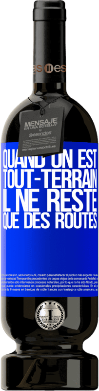 49,95 € | Vin rouge Édition Premium MBS® Réserve Quand on est tout-terrain, il ne reste que des routes Étiquette Bleue. Étiquette personnalisable Réserve 12 Mois Récolte 2014 Tempranillo