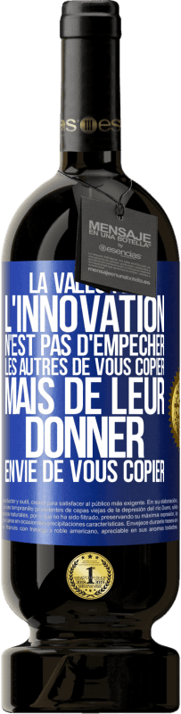 49,95 € Envoi gratuit | Vin rouge Édition Premium MBS® Réserve La valeur de l'innovation n'est pas d' empêcher les autres de vous copier, mais de leur donner envie de vous copier Étiquette Bleue. Étiquette personnalisable Réserve 12 Mois Récolte 2015 Tempranillo