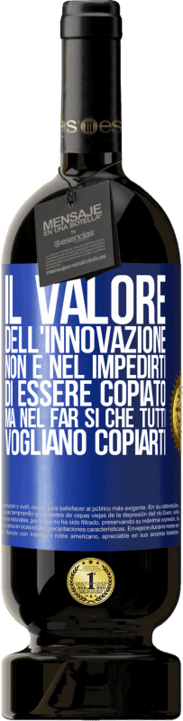 49,95 € Spedizione Gratuita | Vino rosso Edizione Premium MBS® Riserva Il valore dell'innovazione non è nel impedirti di essere copiato, ma nel far sì che tutti vogliano copiarti Etichetta Blu. Etichetta personalizzabile Riserva 12 Mesi Raccogliere 2016 Tempranillo