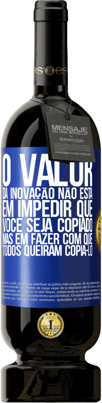 49,95 € | Vinho tinto Edição Premium MBS® Reserva O valor da inovação não está em impedir que você seja copiado, mas em fazer com que todos queiram copiá-lo Etiqueta Azul. Etiqueta personalizável Reserva 12 Meses Colheita 2014 Tempranillo