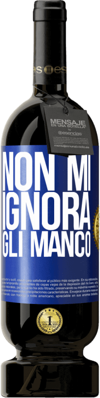 49,95 € Spedizione Gratuita | Vino rosso Edizione Premium MBS® Riserva Non mi ignora, gli manco Etichetta Blu. Etichetta personalizzabile Riserva 12 Mesi Raccogliere 2015 Tempranillo