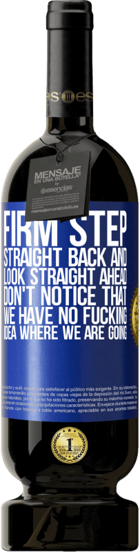 «Firm step, straight back and look straight ahead. Don't notice that we have no fucking idea where we are going» Premium Edition MBS® Reserve