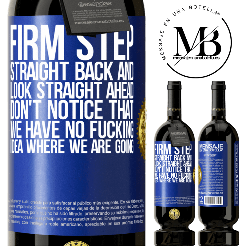 29,95 € Free Shipping | Red Wine Premium Edition MBS® Reserva Firm step, straight back and look straight ahead. Don't notice that we have no fucking idea where we are going Blue Label. Customizable label Reserva 12 Months Harvest 2014 Tempranillo