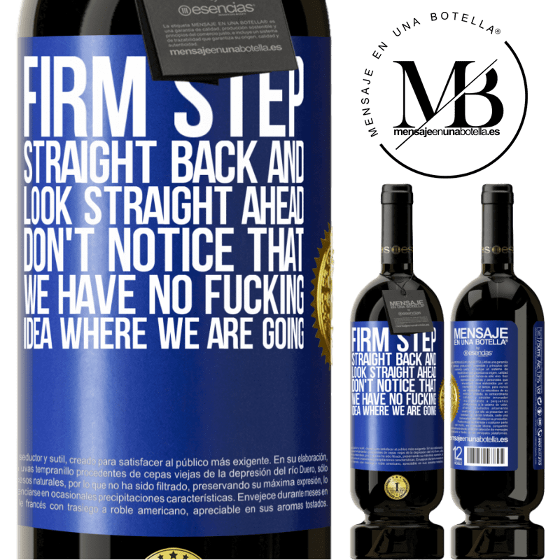 39,95 € Free Shipping | Red Wine Premium Edition MBS® Reserva Firm step, straight back and look straight ahead. Don't notice that we have no fucking idea where we are going Blue Label. Customizable label Reserva 12 Months Harvest 2015 Tempranillo