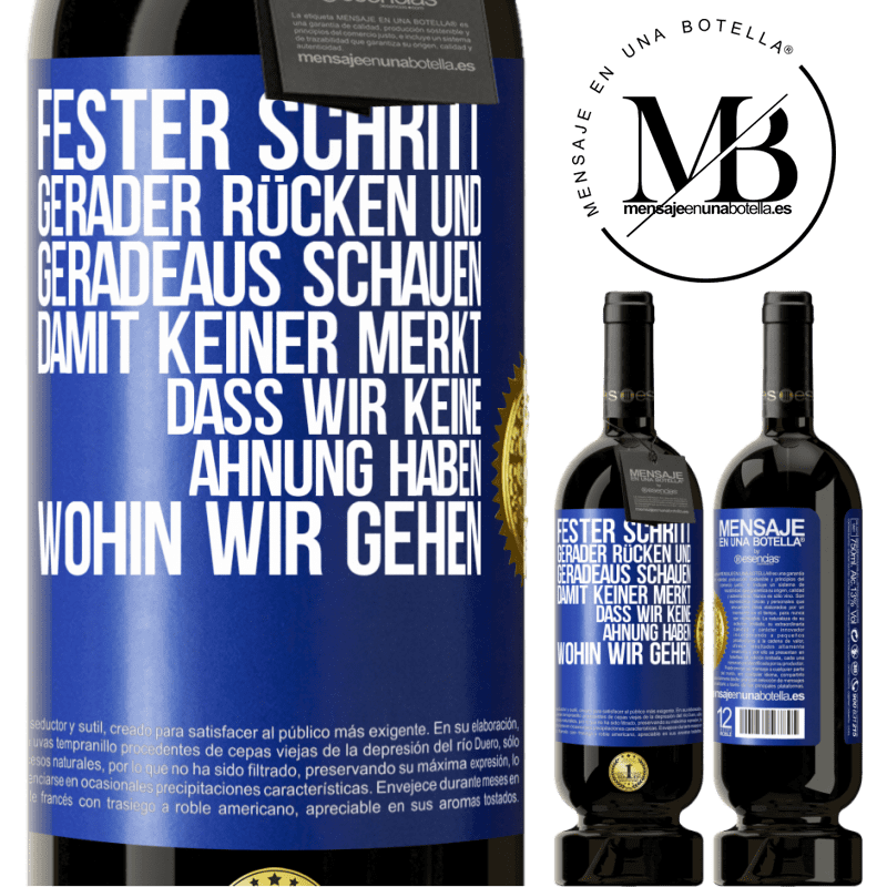 49,95 € Kostenloser Versand | Rotwein Premium Ausgabe MBS® Reserve Fester Schritt, gerader Rücken und geradeaus schauen. Damit keiner merkt, dass wir keine Ahnung haben, wohin wir gehen Blaue Markierung. Anpassbares Etikett Reserve 12 Monate Ernte 2014 Tempranillo