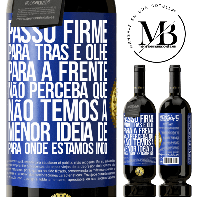 49,95 € Envio grátis | Vinho tinto Edição Premium MBS® Reserva Passo firme, para trás e olhe para a frente. Não perceba que não temos a menor ideia de para onde estamos indo Etiqueta Azul. Etiqueta personalizável Reserva 12 Meses Colheita 2014 Tempranillo