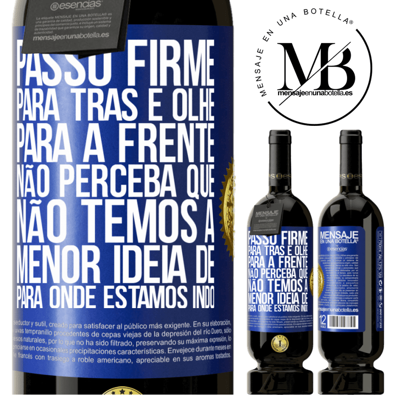 49,95 € Envio grátis | Vinho tinto Edição Premium MBS® Reserva Passo firme, para trás e olhe para a frente. Não perceba que não temos a menor ideia de para onde estamos indo Etiqueta Azul. Etiqueta personalizável Reserva 12 Meses Colheita 2016 Tempranillo