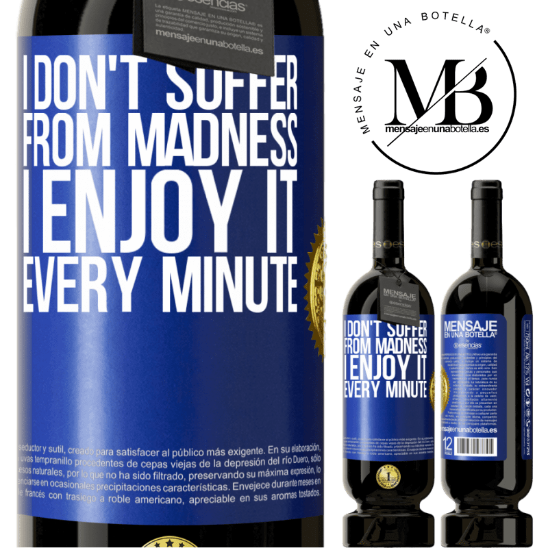 29,95 € Free Shipping | Red Wine Premium Edition MBS® Reserva I don't suffer from madness ... I enjoy it every minute Blue Label. Customizable label Reserva 12 Months Harvest 2014 Tempranillo
