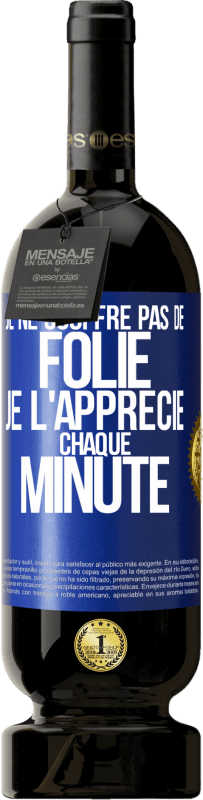 49,95 € | Vin rouge Édition Premium MBS® Réserve Je ne souffre pas de folie. Je l'apprécie chaque minute Étiquette Bleue. Étiquette personnalisable Réserve 12 Mois Récolte 2015 Tempranillo