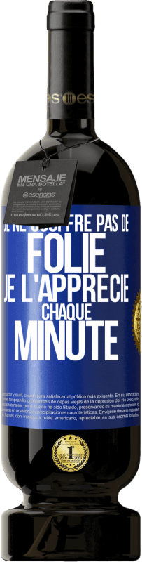 49,95 € Envoi gratuit | Vin rouge Édition Premium MBS® Réserve Je ne souffre pas de folie. Je l'apprécie chaque minute Étiquette Bleue. Étiquette personnalisable Réserve 12 Mois Récolte 2016 Tempranillo