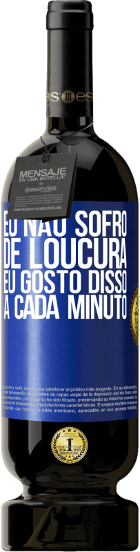 49,95 € | Vinho tinto Edição Premium MBS® Reserva Eu não sofro de loucura ... eu gosto disso a cada minuto Etiqueta Azul. Etiqueta personalizável Reserva 12 Meses Colheita 2016 Tempranillo