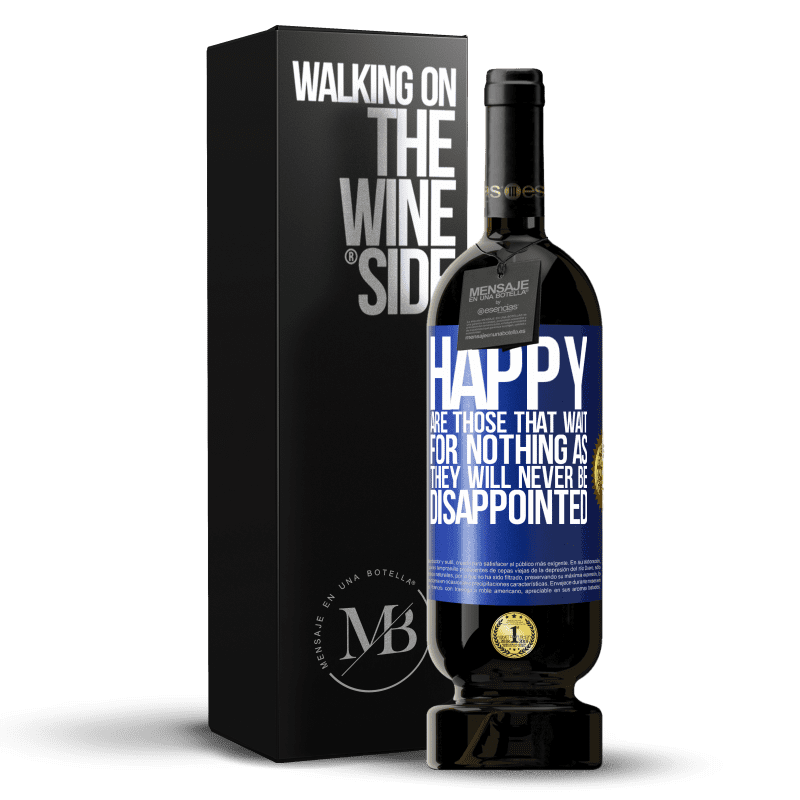 49,95 € Free Shipping | Red Wine Premium Edition MBS® Reserve Happy are those that wait for nothing as they will never be disappointed Blue Label. Customizable label Reserve 12 Months Harvest 2014 Tempranillo