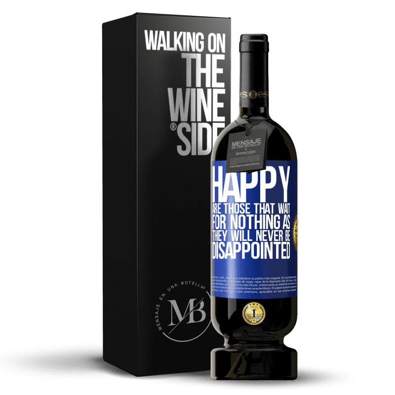 49,95 € Free Shipping | Red Wine Premium Edition MBS® Reserve Happy are those that wait for nothing as they will never be disappointed Blue Label. Customizable label Reserve 12 Months Harvest 2015 Tempranillo