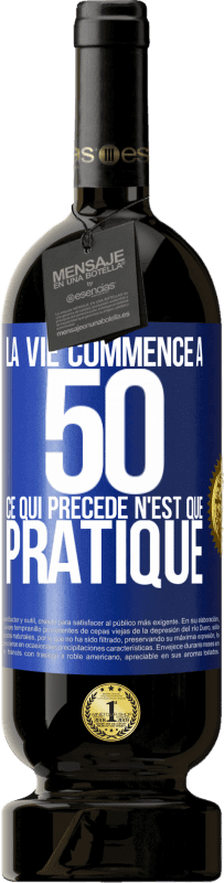 49,95 € | Vin rouge Édition Premium MBS® Réserve La vie commence à 50 ans, ce qui précède n'est que pratique Étiquette Bleue. Étiquette personnalisable Réserve 12 Mois Récolte 2016 Tempranillo
