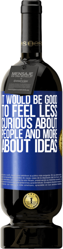 «It would be good to feel less curious about people and more about ideas» Premium Edition MBS® Reserve