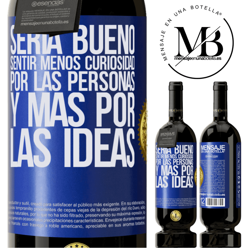 39,95 € Envío gratis | Vino Tinto Edición Premium MBS® Reserva Sería bueno sentir menos curiosidad por las personas y más por las ideas Etiqueta Azul. Etiqueta personalizable Reserva 12 Meses Cosecha 2015 Tempranillo