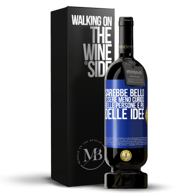 «Sarebbe bello essere meno curiosi delle persone e più delle idee» Edizione Premium MBS® Riserva